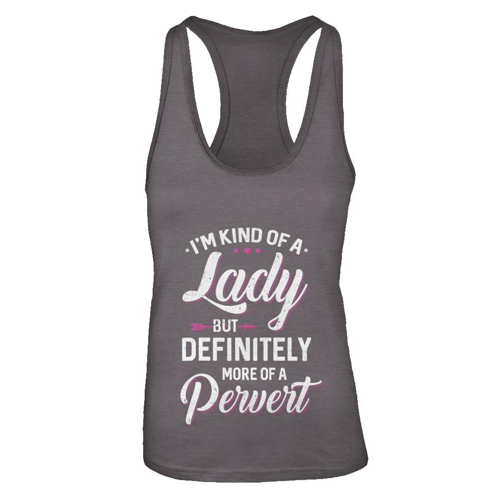 I'm Kind Of A Lady But Definitely More Of A Pervert-T-Shirt & Tank Top-Women's Ideal Racerback Tank-Dark Grey
