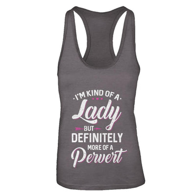 I'm Kind Of A Lady But Definitely More Of A Pervert-T-Shirt & Tank Top-Women's Ideal Racerback Tank-Dark Grey