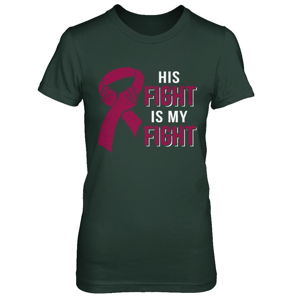 His Fight Is My Fight Multiple Myeloma Awareness-T-Shirt & Hoodie-Women's T-Shirt-Forest Green
