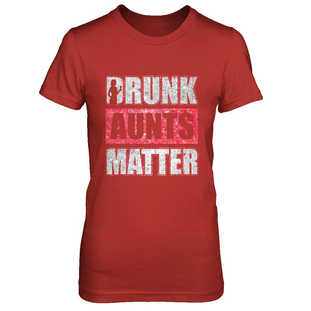 Drunk Aunts Matter Funny Aunt Drinking Wine Beer Lover-T-Shirt & Hoodie-Women's T-Shirt-Red