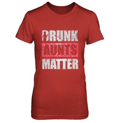 Drunk Aunts Matter Funny Aunt Drinking Wine Beer Lover-T-Shirt & Hoodie-Women's T-Shirt-Red