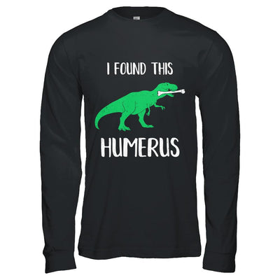 I Found This Humerus Dinosaur Humorous-T-Shirt & Hoodie-Long Sleeve T-Shirt-Black