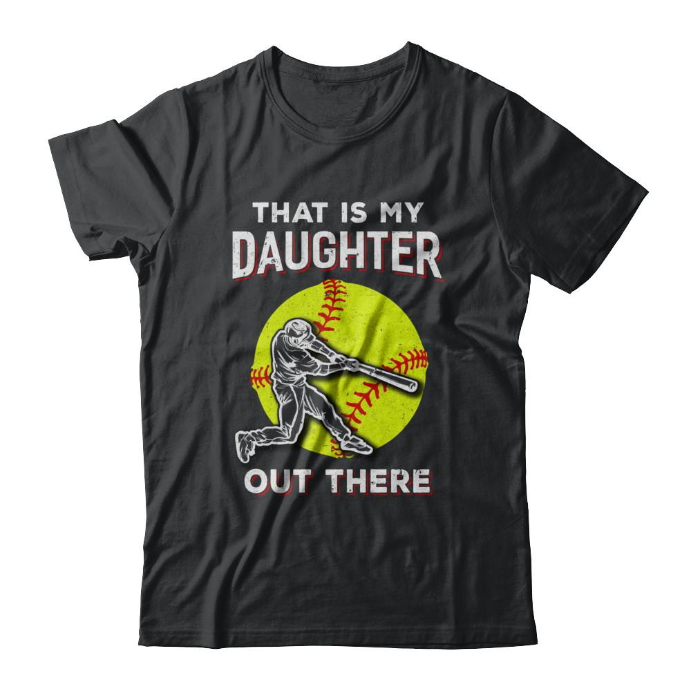 That's My Daughter Out There Softball Dad Mom
