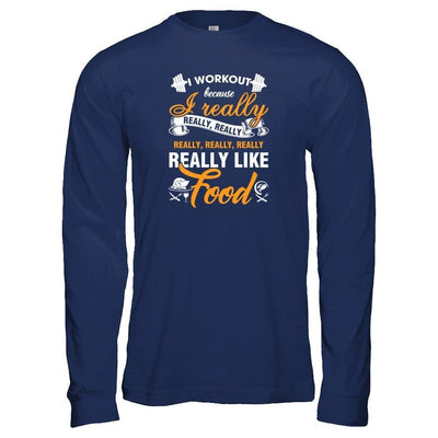 I Workout Because I Really Like Food-T-Shirt & Tank Top-Long Sleeve T-Shirt-Navy