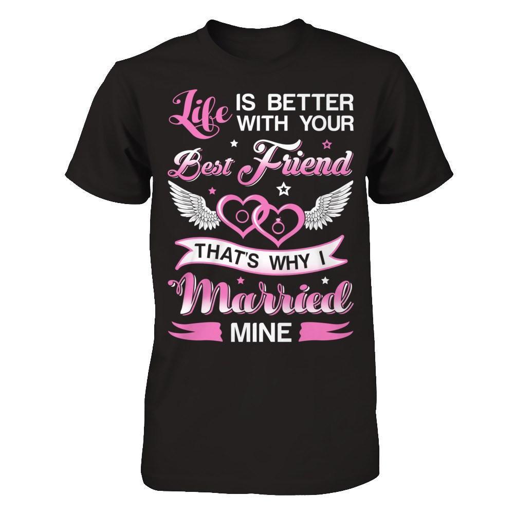Life Is Better With Your Best Friend That's Why I Married Mine-T-Shirt & Hoodie-Premium T-Shirt-Black