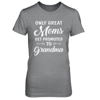 Only Great Moms Get Promoted To Grandma Mothers Day-T-Shirt & Hoodie-Women's T-Shirt-Sport Grey