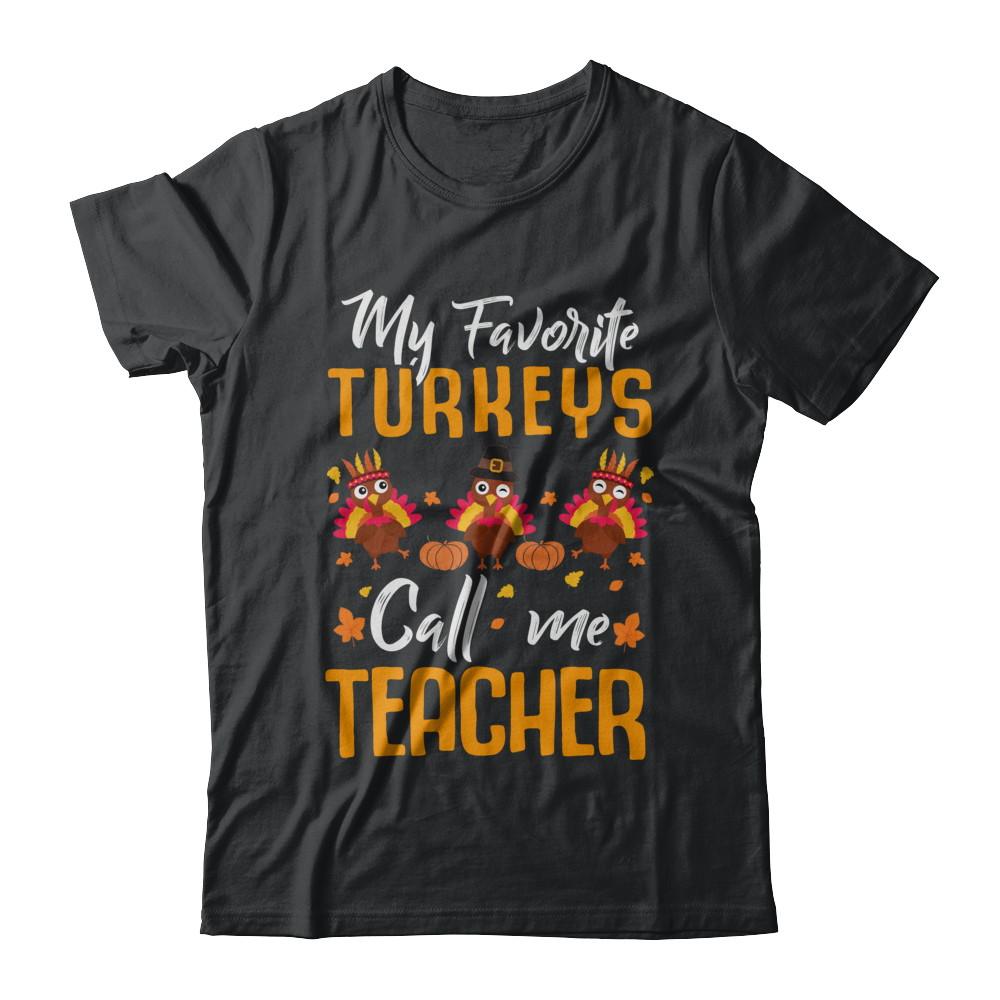My Favorites Turkeys Call Me Teacher Thanksgiving Day-T-Shirt & Sweatshirt-Classic T-Shirt-Black