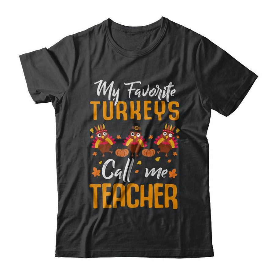 My Favorites Turkeys Call Me Teacher Thanksgiving Day-T-Shirt & Sweatshirt-Classic T-Shirt-Black