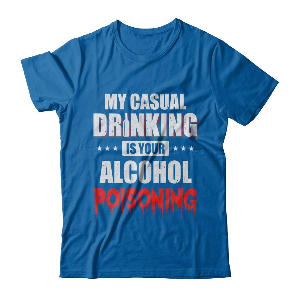 My Casual Drinking Is Your Alcohol Poisoning Funny Beer-T-Shirt & Hoodie-Classic T-Shirt-Royal