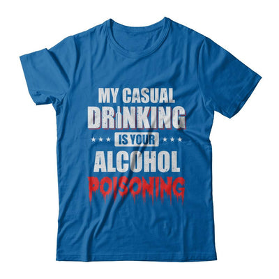 My Casual Drinking Is Your Alcohol Poisoning Funny Beer-T-Shirt & Hoodie-Classic T-Shirt-Royal