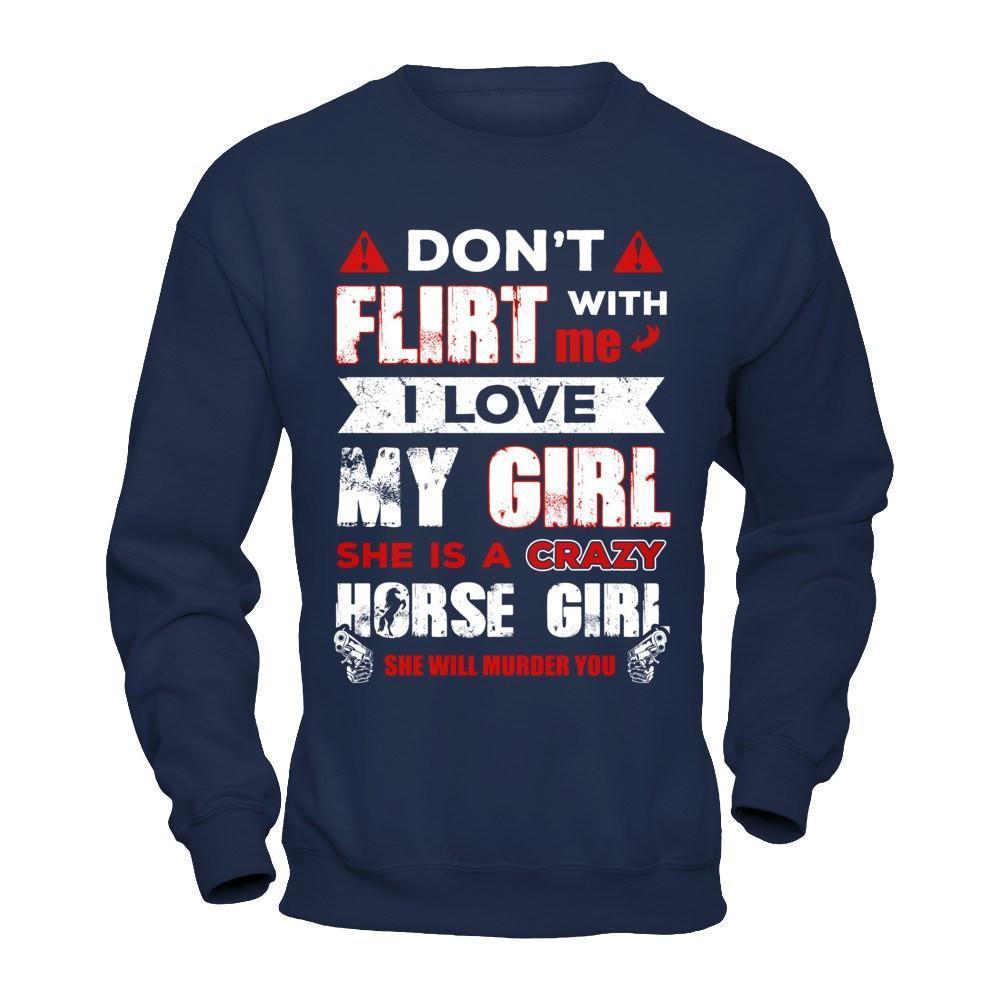 Don't Flirt With Me I Love My Girl She Is A Crazy Horse Girl-T-Shirt & Hoodie-Crewneck Sweatshirt-Navy