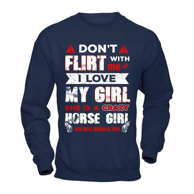 Don't Flirt With Me I Love My Girl She Is A Crazy Horse Girl-T-Shirt & Hoodie-Crewneck Sweatshirt-Navy