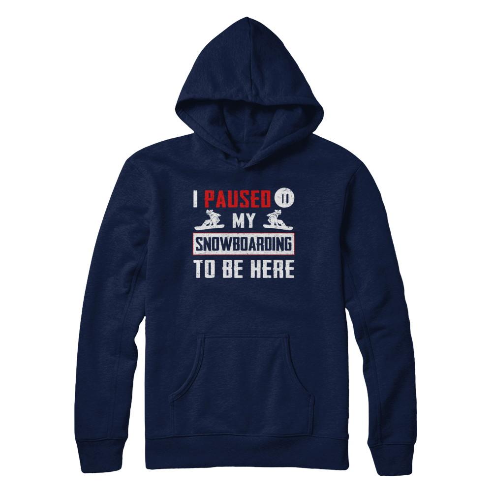 I Paused My Snowboarding To Be Here-T-Shirt & Hoodie-Pullover Hoodie-Navy