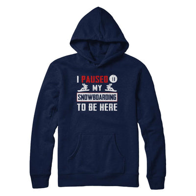 I Paused My Snowboarding To Be Here-T-Shirt & Hoodie-Pullover Hoodie-Navy