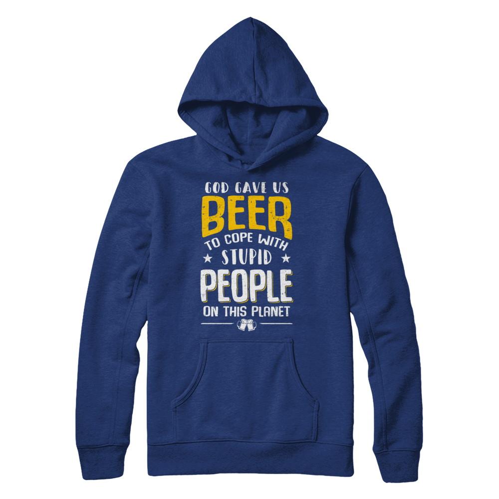 God Gave Us Beer To Cope With Stupid People-T-Shirt & Hoodie-Pullover Hoodie-Deep Royal