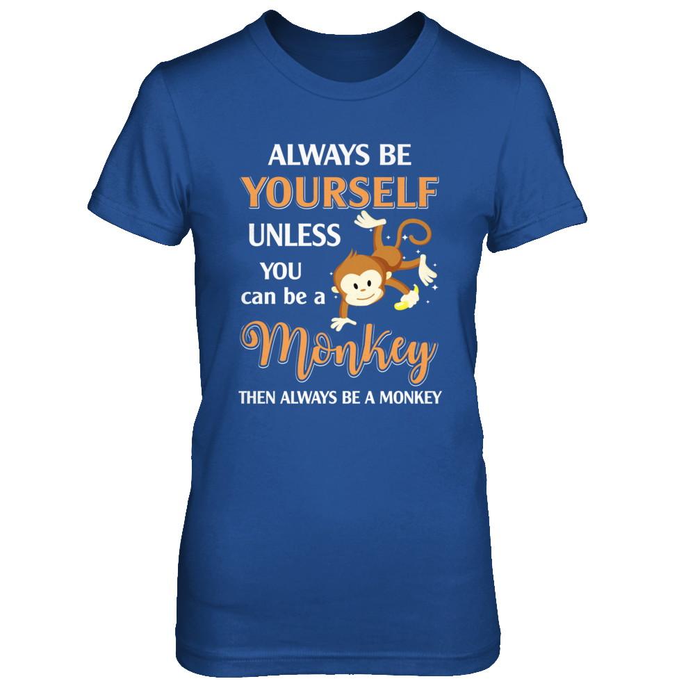 Always Be Yourself Unless You Can Be A Monkey-T-Shirt & Hoodie-Women's T-Shirt-Royal