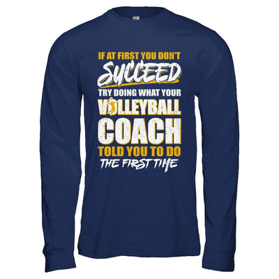 If At First You Don't Succeed Funny Volleyball Coach-T-Shirt & Hoodie-Long Sleeve T-Shirt-Navy