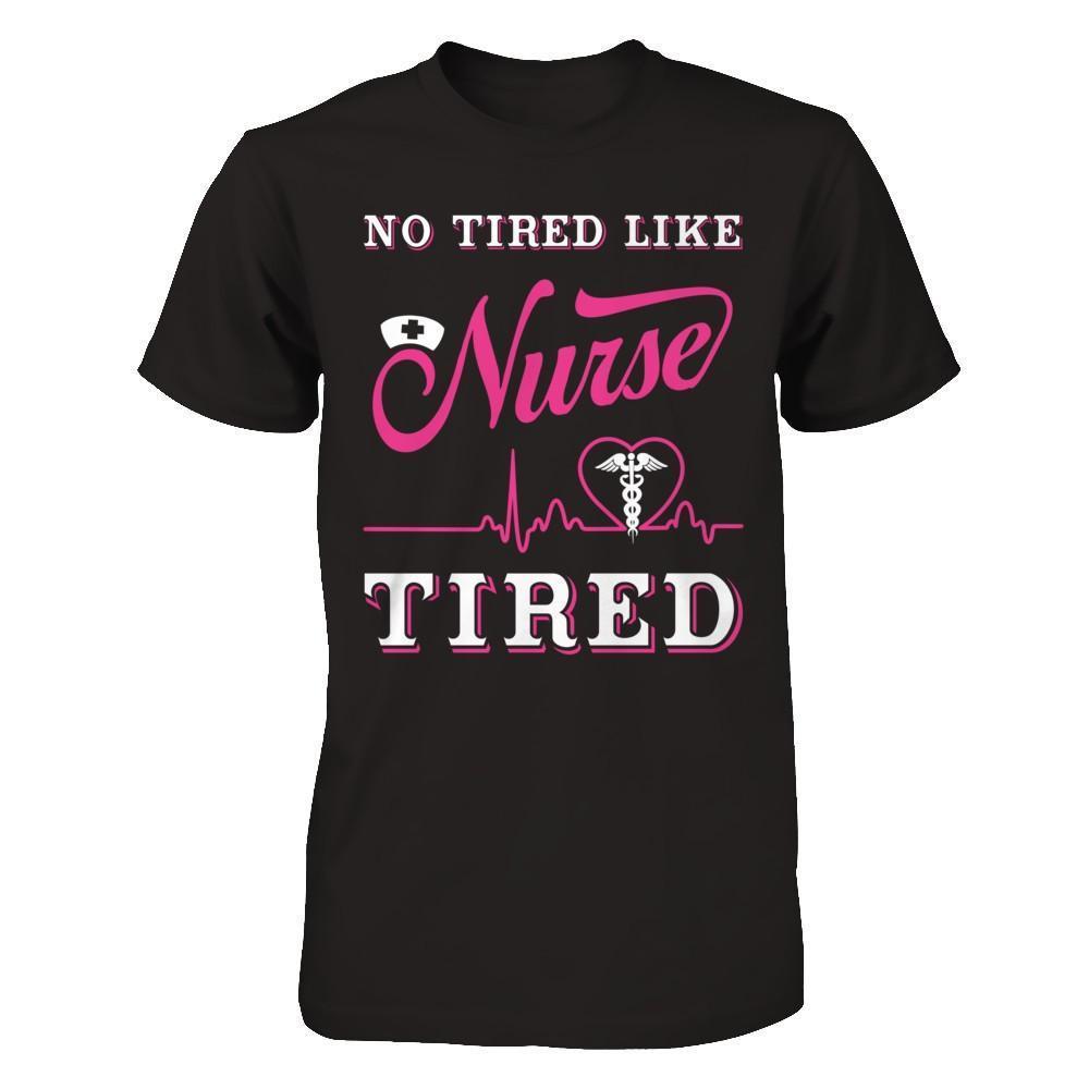 No Tired Like Nurse Tired-T-Shirt & Hoodie-Premium T-Shirt-Black
