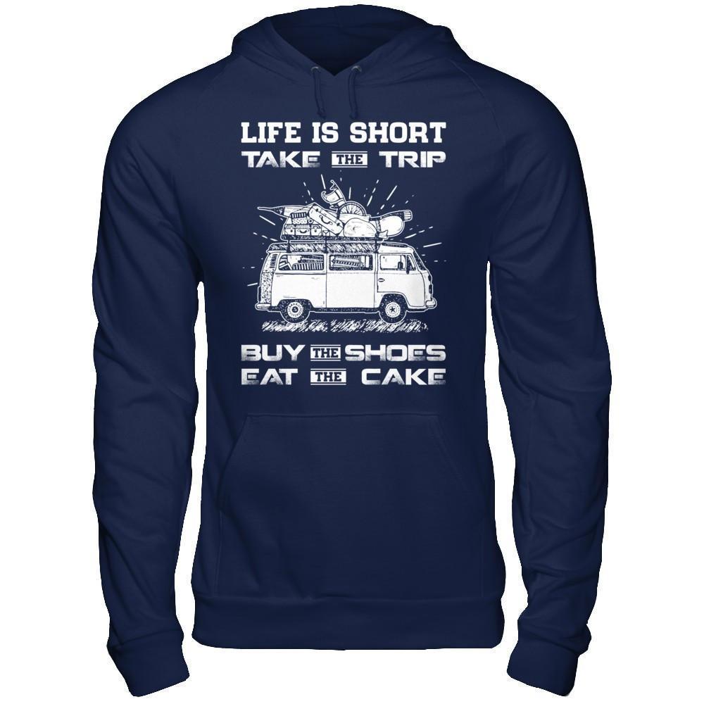 Life Is Short Take The Trip Buy The Shoes Eat The Cake-T-Shirt & Hoodie-Pullover Hoodie-Navy