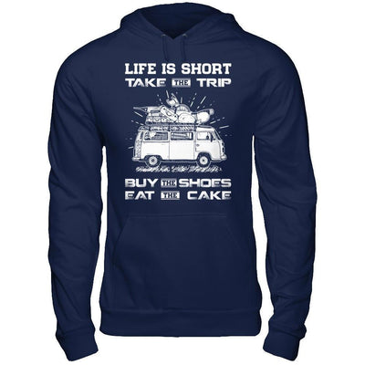 Life Is Short Take The Trip Buy The Shoes Eat The Cake-T-Shirt & Hoodie-Pullover Hoodie-Navy