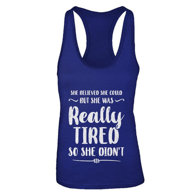She Believed She Could But Tired Mom Mothers Day-T-Shirt & Tank Top-Women's Ideal Racerback Tank-Royal