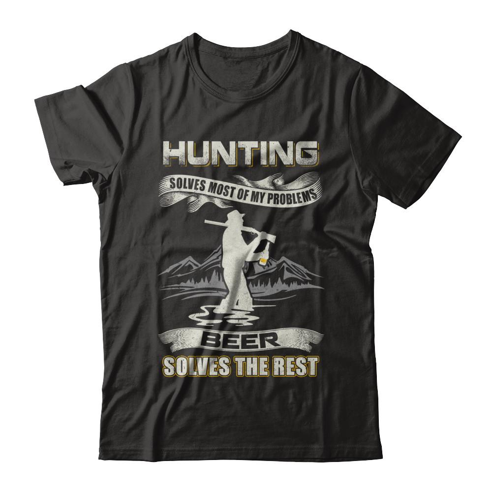 Hunting Solves Most of My Problems Beer Solves The Rest