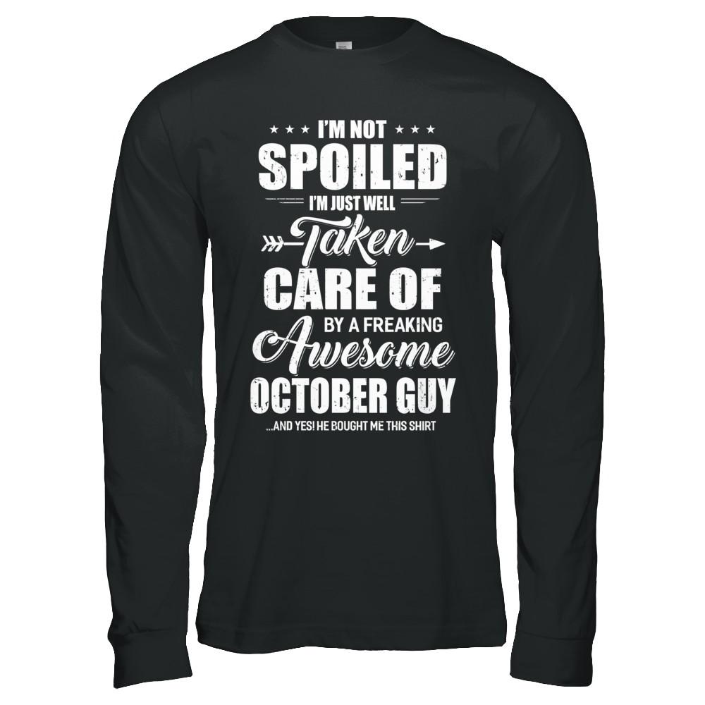 I Am Not Spoiled Just Well Taken Care Of October Guy-T-Shirt & Hoodie-Long Sleeve T-Shirt-Black