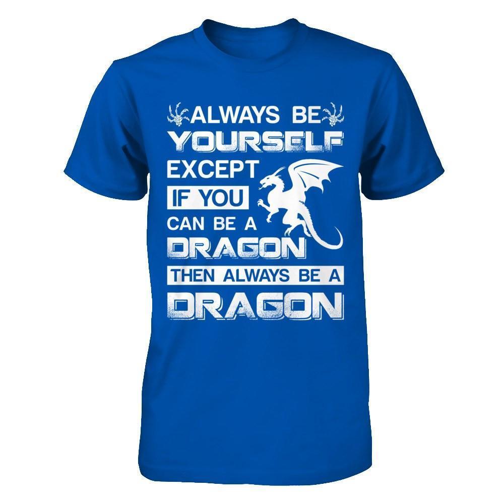 Always Be Yourself Except If You Can Be A Dragon-T-Shirt & Hoodie-Premium T-Shirt-Royal