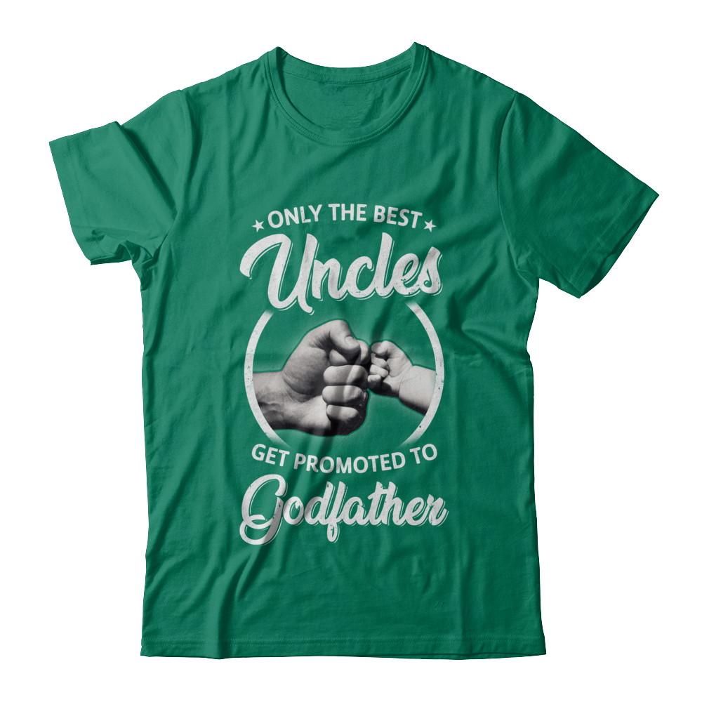 Only The Best Uncles Get Promoted To Godfather-T-Shirt & Hoodie-Classic T-Shirt-Kelly Green