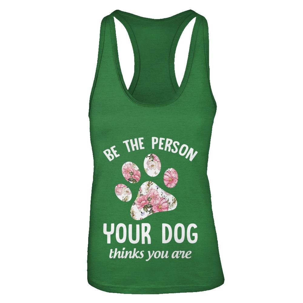 Be The Person Your Dog Thinks You Are-T-Shirt & Tank Top-Women's Ideal Racerback Tank-Kelly Green