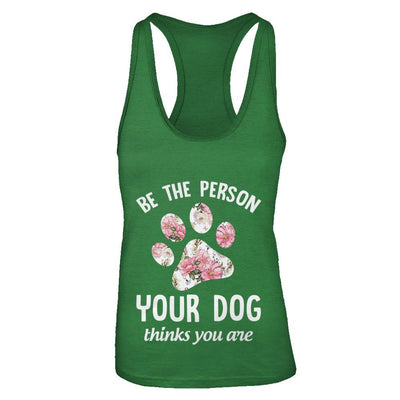 Be The Person Your Dog Thinks You Are-T-Shirt & Tank Top-Women's Ideal Racerback Tank-Kelly Green