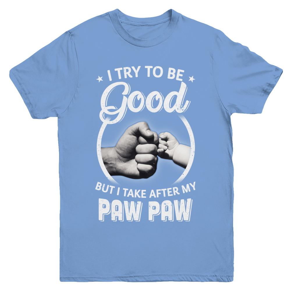 I Try To Be Good But I Take After My Paw Paw Toddler Kids Youth-Youth Shirt-Youth T-Shirt-Carolina Blue