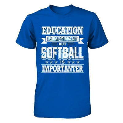 Education Is Important But Softball Is Importanter-T-Shirt & Hoodie-