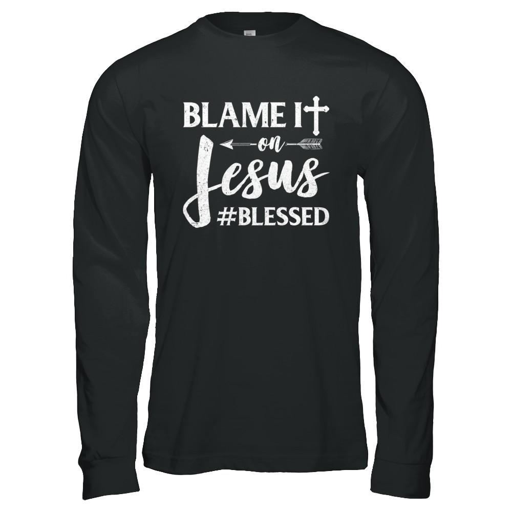 Blame It On Jesus Blessed Christian-T-Shirt & Hoodie-