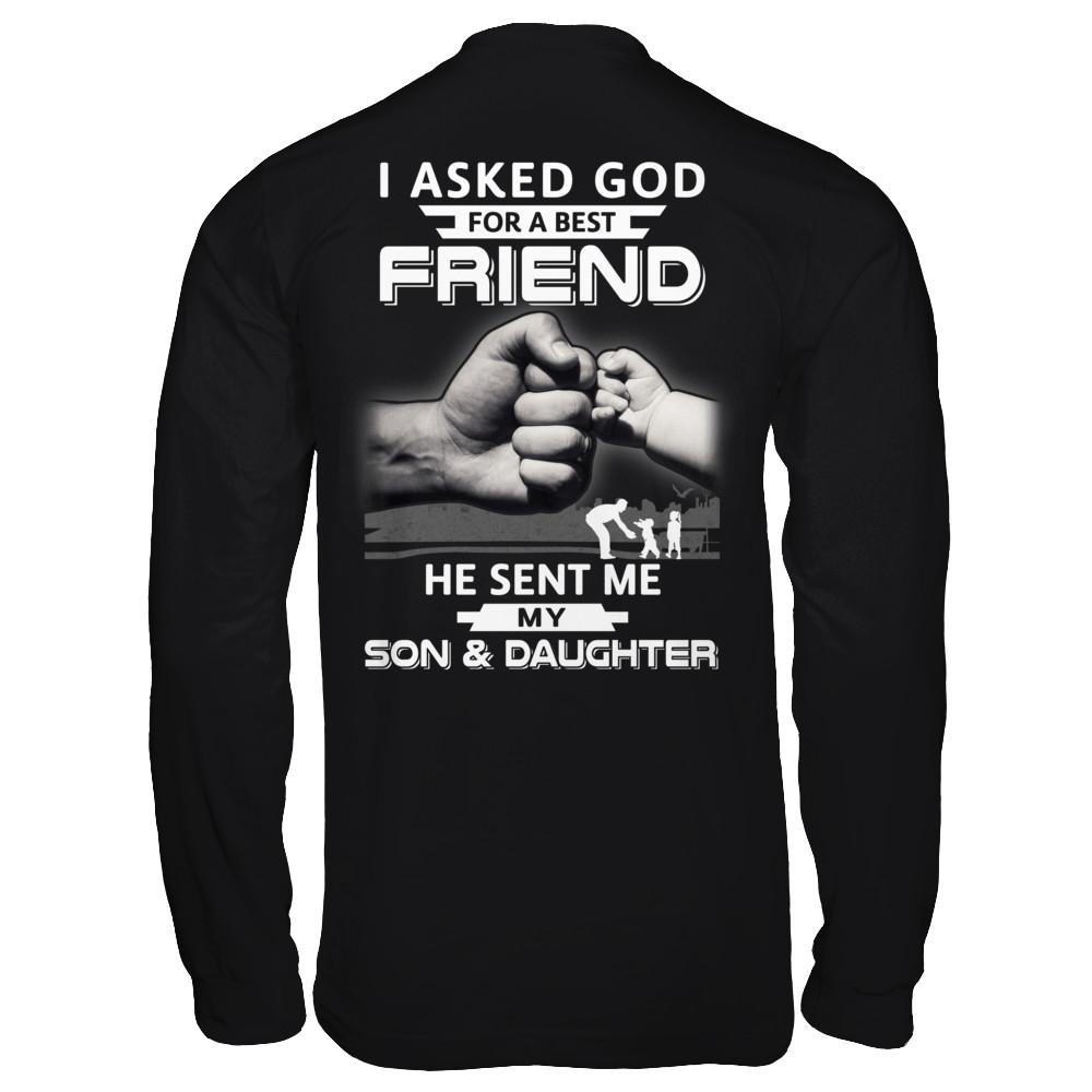 I Asked God For A Best Friend He Sent Me My Son & Daughter-T-Shirt & Hoodie-Long Sleeve T-Shirt-Black