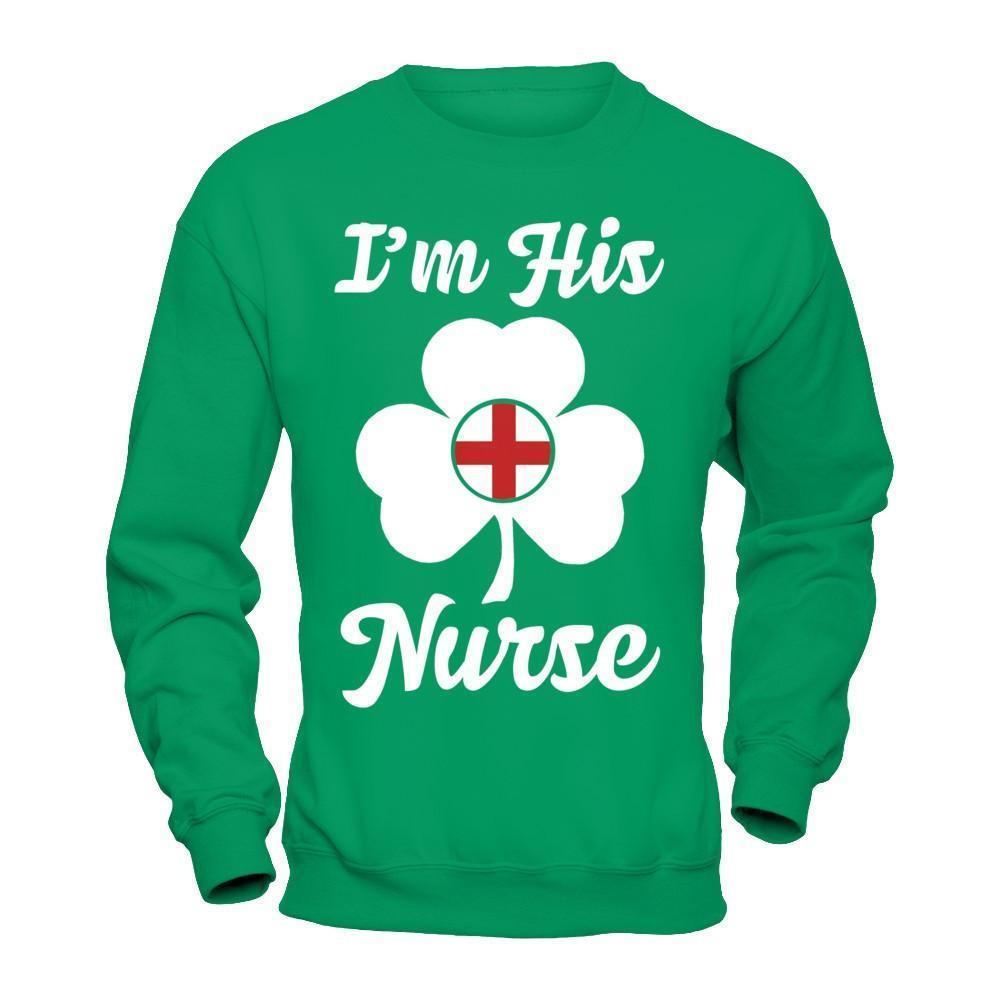 I'm His Nurse Saint Patrick's Day-T-Shirt & Hoodie-Crewneck Sweatshirt-Irish Green
