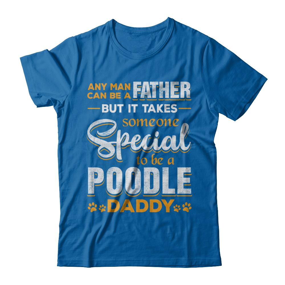 It Takes Someone To Be A Poodle Daddy-T-Shirt & Hoodie-Classic T-Shirt-Royal