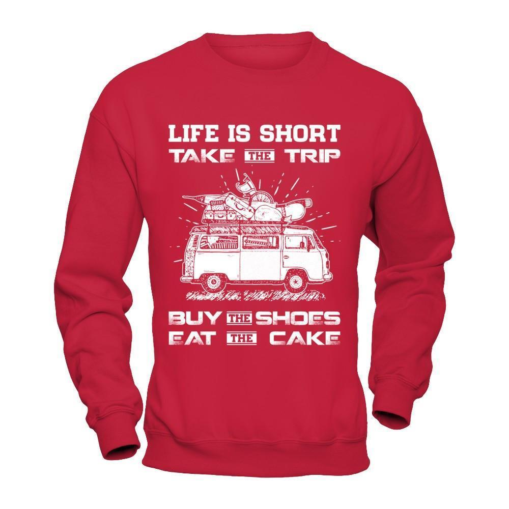 Life Is Short Take The Trip Buy The Shoes Eat The Cake-T-Shirt & Hoodie-Crewneck Sweatshirt-Red