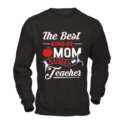 The Best Kind Of Mom Raises A Teacher-T-Shirt & Hoodie-Crewneck Sweatshirt-Black