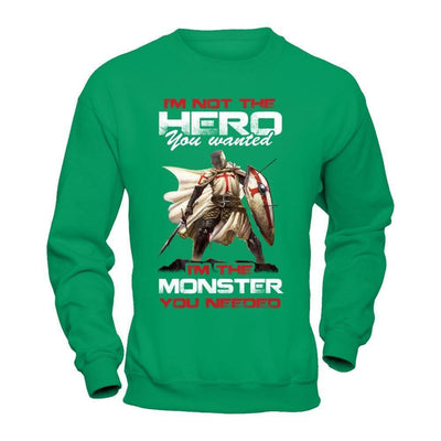 Knight Templar I'm Not The Hero You Wanted I'm The Monster You Needed-T-Shirt & Hoodie-Crewneck Sweatshirt-Irish Green