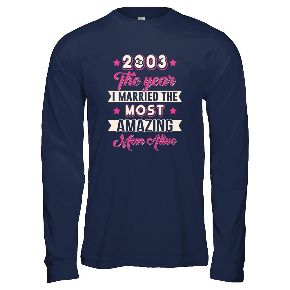 2003 The Year I Married The Most Amazing Man Alive-T-Shirt & Tank Top-Long Sleeve T-Shirt-Navy
