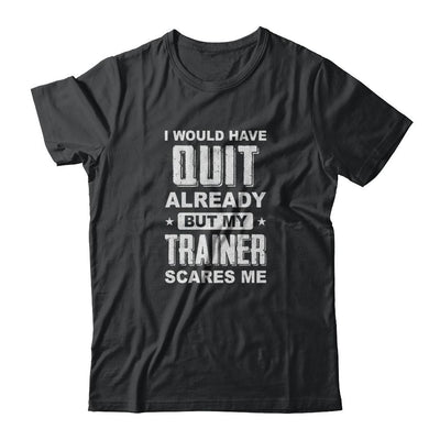 I'd Have Quit But Trainer Scares Me Funny Gym Fitness-T-Shirt & Tank Top-Classic T-Shirt-Black