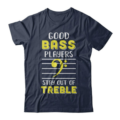 Music Good Bass Players Stay Out Of Treble-T-Shirt & Hoodie-Classic T-Shirt-Navy