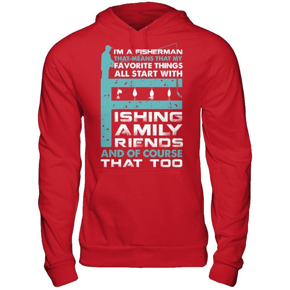 Fisherman My Favorite Things All Start With Fishing Family Friend-T-Shirt & Hoodie-Pullover Hoodie-Red