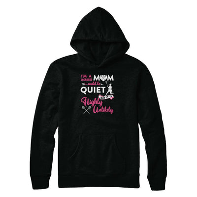 I'm A Lacrosse Mom I Could Be Quiet It Is Highly Unilkely-T-Shirt & Tank Top-Pullover Hoodie-Black