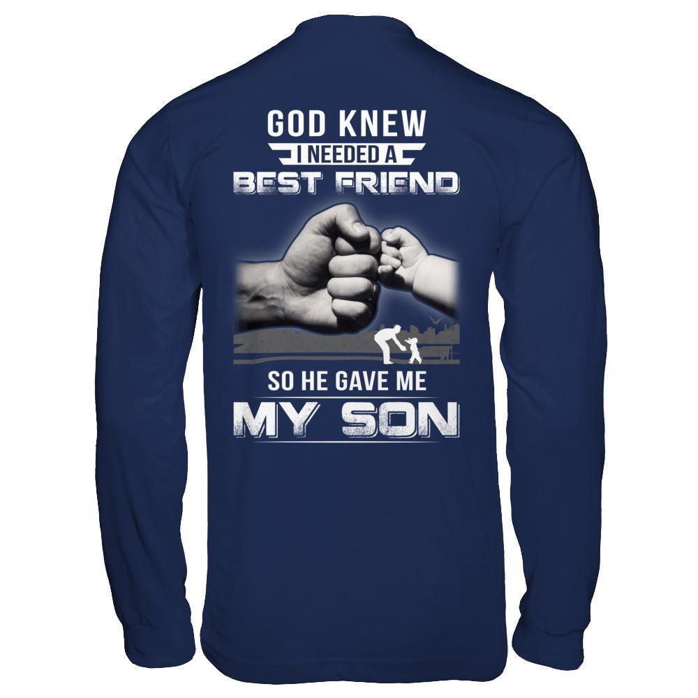God Knew I Needed A Best Friend So He Gave My Son-T-Shirt & Hoodie-Long Sleeve T-Shirt-Navy