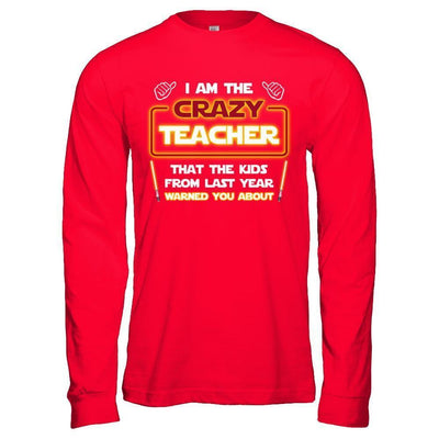 I Am The Crazy Teacher That The Kids From Last Year Warned You About-T-Shirt & Hoodie-Long Sleeve T-Shirt-Red