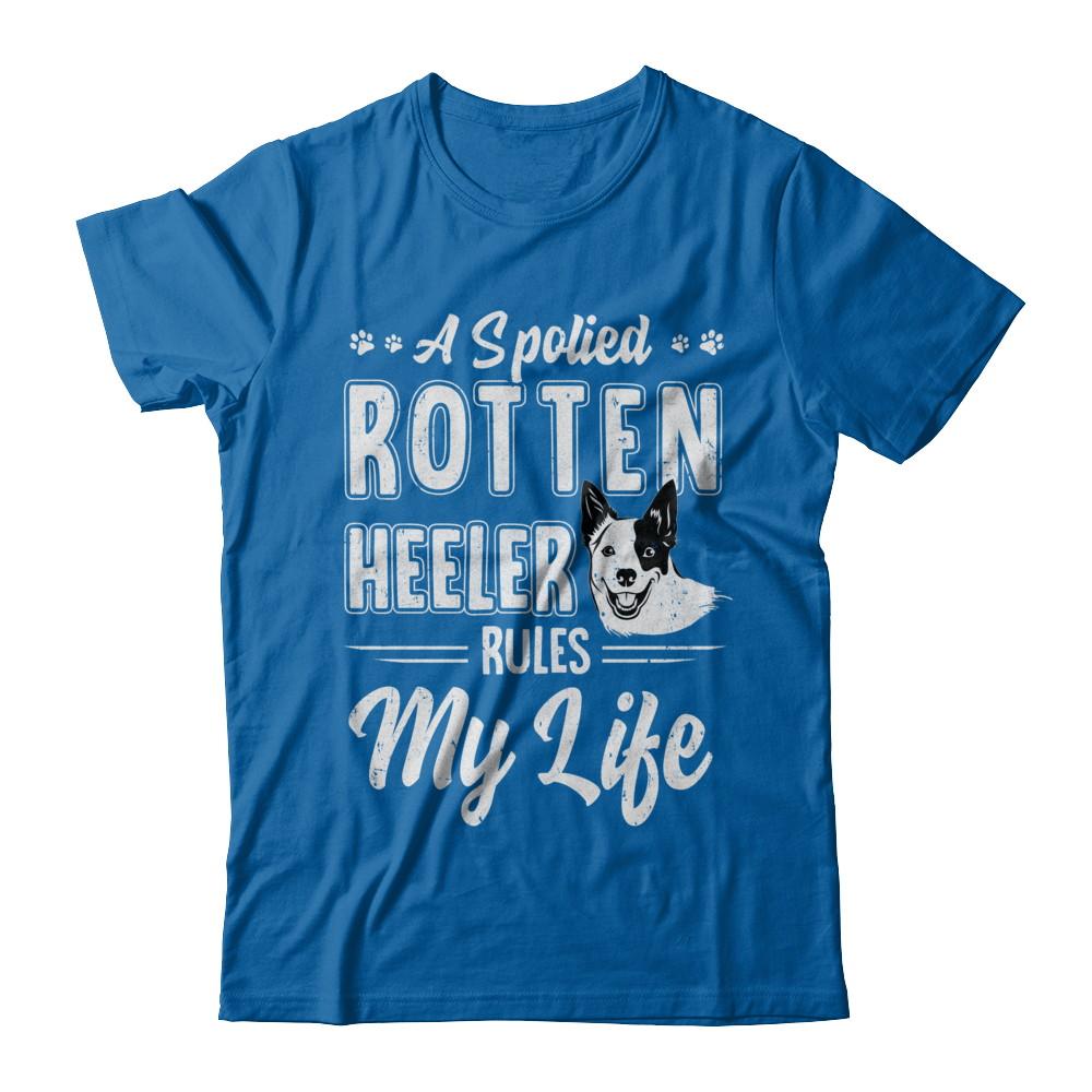 A Spoiled Rotten Heeler Rules My Life Heeler Dog Lover-T-Shirt & Hoodie-Classic T-Shirt-Royal