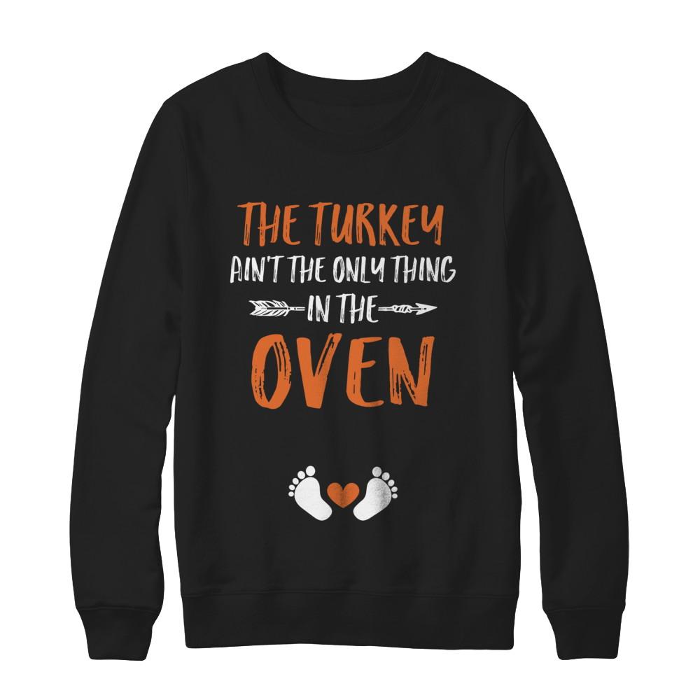 The Turkey Ain't the Only Thing in the Oven Thanksgiving-T-Shirt & Sweatshirt-Crewneck Sweatshirt-Black