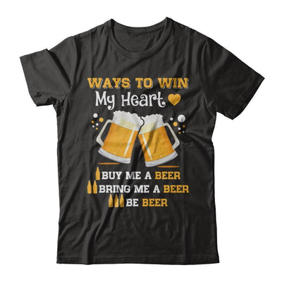 Ways To Win My Heart Buy Me A Beer-T-Shirt & Hoodie-Premium T-Shirt-Black